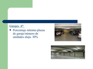 Garajes 4*
 Porcentaje mínimo plazas
  de garaje/número de
  unidades aloja. 30%
 