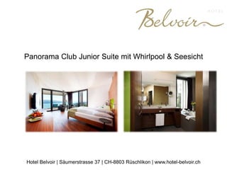 Panorama Club Junior Suite mit Whirlpool & Seesicht
Hotel Belvoir | Säumerstrasse 37 | CH-8803 Rüschlikon | www.hotel-belvoir.ch
 