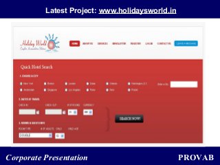 PROVABCorporate Presentation
Latest Project: www.holidaysworld.in
 
