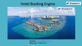 Hotel Booking Engine
Email id : contact@trawex.com
Phone No : 91485 87111
 