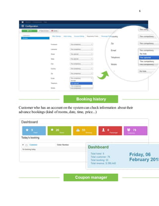 6
Customer who has an account on the system can check information about their
advance bookings (kind of rooms, date, time, price...)
 