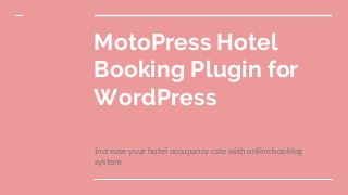 MotoPress Hotel
Booking Plugin for
WordPress
Increase your hotel occupancy rate with online booking
system
 