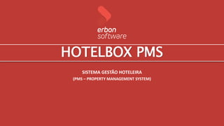 HOTELBOX PMS
SISTEMA GESTÃO HOTELEIRA
(PMS – PROPERTY MANAGEMENT SYSTEM)
 