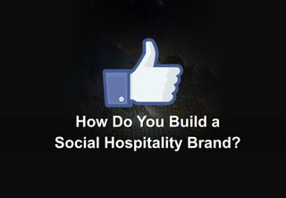 How Do You Build a
Social Hospitality Brand?
© 2013 Adobe Systems Incorporated. All Rights Reserved. Adobe Confidential.

 