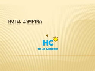 HOTEL CAMPIÑA

HC
TE LO MERECES

 