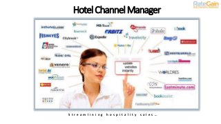 HotelChannelManager
S t r e a m l i n i n g h o s p i t a l i t y s a l e s …
 