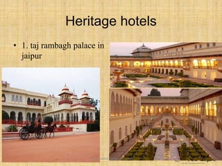 Heritage hotels
• 1. taj rambagh palace in
jaipur
www.indianchefrecipe.com
 