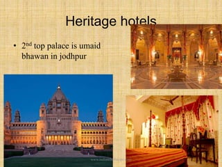Heritage hotels
• 2nd top palace is umaid
bhawan in jodhpur
www.indianchefrecipe.com
 
