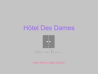 Hôtel Des Dames




  Irene Arbós y Alba Cabaní
 