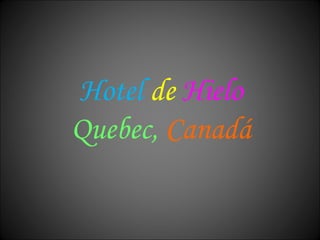 Hotel   de   Hielo Quebec,   Canadá 