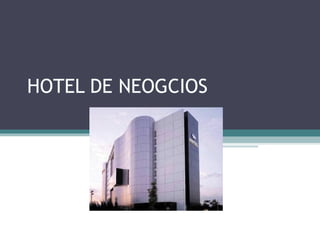 HOTEL DE NEOGCIOS 