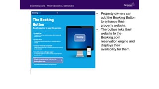 BOOKING.COM | PROFESSIONAL SERVICES
• Property owners can
add the Booking Button
to enhance their
property website.
• The ...