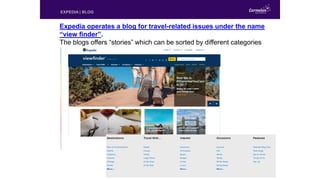 EXPEDIA | BLOG
Expedia operates a blog for travel-related issues under the name
“view finder”.
The blogs offers “stories” ...