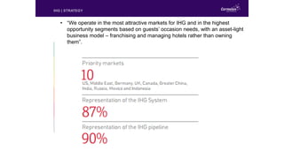 • “We operate in the most attractive markets for IHG and in the highest
opportunity segments based on guests’ occasion nee...