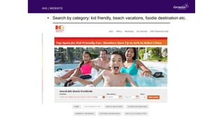 IHG | WEBSITE
• Search by category: kid friendly, beach vacations, foodie destination etc.
 