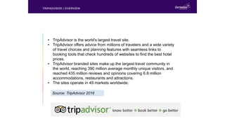 • TripAdvisor is the world's largest travel site.
• TripAdvisor offers advice from millions of travelers and a wide variet...