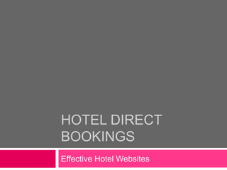 HOTEL DIRECT BOOKINGS Effective Hotel Websites  
