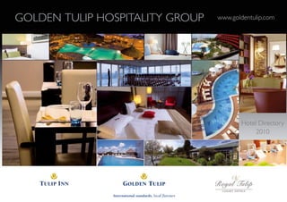 GOLDEN TULIP HOSPITALITY GROUP
GOLDEN TULIP HOSPITALITY GROUP   www.goldentulip.com
                                   www.goldentulip.com




                                        Hotel Directory
                                             2010
 