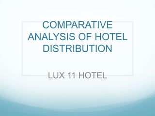 COMPARATIVE ANALYSIS OF HOTEL DISTRIBUTION LUX 11 HOTEL 