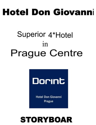 Hotel Don Giovanni

  Superior 4*Hotel
         in
 Prague Centre




   STORYBOAR
 