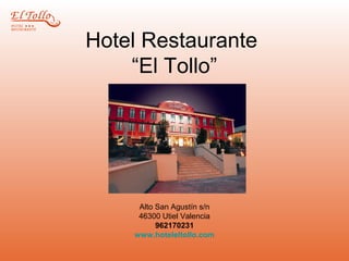 Hotel Restaurante
“El Tollo”
Alto San Agustín s/n
46300 Utiel Valencia
962170231
www.hoteleltollo.com
 
