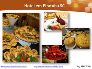 www.thermaspiratubahotel.com.br (49) 3553 0000reservas@thermaspiratubahotel.com.br
Hotel em Piratuba SC
 