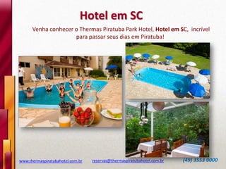 Hotel em SC
Venha conhecer o Thermas Piratuba Park Hotel, Hotel em SC, incrível
para passar seus dias em Piratuba!

www.thermaspiratubahotel.com.br

reservas@thermaspiratubahotel.com.br

(49) 3553 0000

 