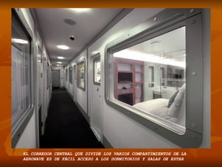 O HELICOPTERO ... EL CORREDOR CENTRAL QUE DIVIDE LOS VARIOS COMPARTIMIENTOS DE LA AERONAVE ES DE FÁCIL ACCESO A LOS DORMITORIOS Y SALAS DE ESTAR 