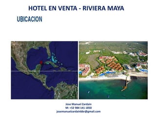 HOTEL EN VENTA - RIVIERA MAYA
Jose Manuel Zardain
M: +52 984 141 1850
josemanuelzardainbbr@gmail.com
 