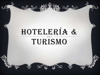 HOTELERÍA &
  TURISMO
 