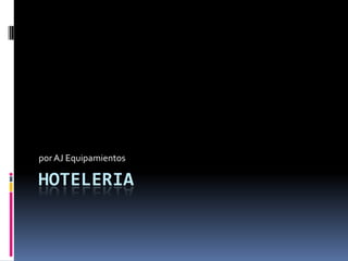 Hoteleria por AJ Equipamientos 