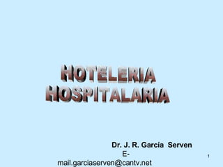 HOTELERIA HOSPITALARIA Dr. J. R. García  Serven     [email_address] 