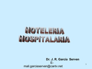 HOTELERIA HOSPITALARIA Dr. J. R. García  Serven     [email_address] 