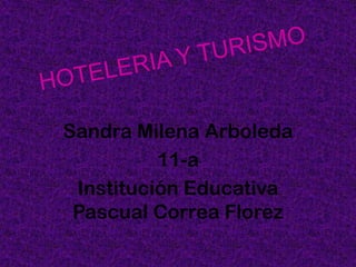 Sandra Milena Arboleda
          11-a
 Institución Educativa
 Pascual Correa Florez
 