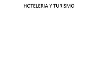 HOTELERIA Y TURISMO
 