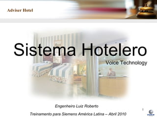 Sistema Hotelero Voice Technology Engenheiro Luiz Roberto Treinamento para Siemens América Latina – Abril 2010 