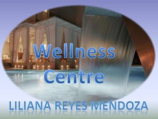 Wellness Centre LILIANA REYES MENDOZA 