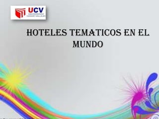 HOTELES TEMATICOS EN EL
MUNDO
 