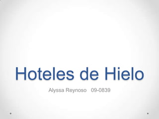 Hoteles de Hielo Alyssa Reynoso   09-0839 