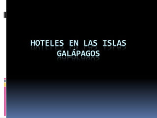 HOTELES EN LAS ISLAS GALÁPAGOS 