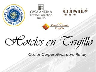 Hoteles en Trujillo
Costos Corporativos para Rotary
 
