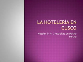 La Hotelería en Cusco Hoteles 5, 4, 3 estrellas en Machu Picchu 
