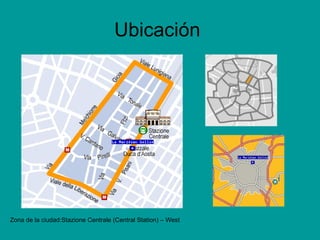 Ubicación  Zona de la ciudad:Stazione Centrale (Central Station) – West  