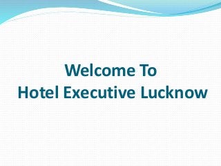Welcome To
Hotel Executive Lucknow
 