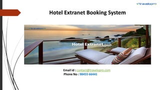 Hotel Extranet Booking System
Email id : contact@travelopro.com
Phone No : 98455 66441
 