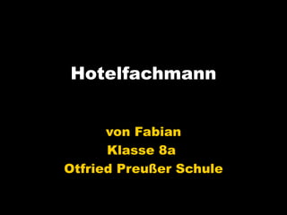 Hotelfachmann von Fabian Klasse 8a  Otfried Preußer Schule 