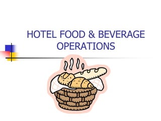 HOTEL FOOD & BEVERAGE
OPERATIONS
 