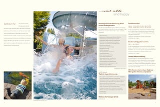 22 23
Familienwochen
06.04.-13.04.2013; 01.06.-06.07.2013
14.09.-28.09.2013; 19.10.-26.10.2013
In den angegebenen Zeiträumen erhalten Kinder
bis 12 Jahre (max. 2 Kinder) bei einem Aufenthalt
von 7 Übernachtungen 30 % Ermäßigung auf den
aktuellen Kinderpreis.
Gültig bei 2 Vollzahlern im Zimmer und bei einem
Aufenthalt von 7 Tagen.
Kinder-Schnäppchenwochen
02.11. - 24.11.2013
In den angegebenen Zeiträumen wohnen Kinder
bis zu 1 Jahr GRATIS und Kinder von 1 bis 9 Jahren
bezahlen 20,- Euro pro Tag mit ¾-DolceVita-Pension.
Gültig bei 2 Vollzahlern im Zimmer und bei einem
Aufenthalt von 7 Tagen.
Unsere Babyausstattung
Flaschenwärmer, Wickelmatte, Babyfon, Gitter-
bett, Kinderhochstuhl, Babywanne, Kinderwippe,
Schwimmflügel, Leihbuggy, Kindertrage, Kinder-
treppe, WC-Aufsatz, Fahrradsitz. Babysitting können
wir per Vorreservierung gerne für Sie organisieren
(12,- Euro pro Stunde).
NEU: Kinderschwimmkurs (Aufpreis)
NEU: großer Abenteuerspielplatz
•	 NEU: Airhockey
•	 Kinderessen mit Betreuung 15:00 und 18:00 Uhr
•	 Kinderbücher und Familienspiele im Verleih
•	 Kinderbikes, Radverlängerung, Radanhänger
•	 DVD-Kino mit selbst gemachtem Popcorn
•	 „Marende“ und Spiele auf unserer Berghütte
•	 Picknick am Wasserfall
•	 Kreativstunden, Abenteuertage
•	 Minigolfnachmittag
•	 Feldhof-Olympiade
•	 Mini-Playbackshow, Kinderdisco
•	 Lustige Wasserspiele
•	 Body-Painting, coole Tattoos
•	 Gruselabend, Piratenparty
•	 Backe, backe Kuchen – Muffins & Co.
•	 FSDS – Feldhof sucht den Superstar
•	 Familienausflug zum Biobauernhof
•	 Familienklettern im Klettergarten Juval
•	 Abenteuer-Lama-Trekking
•	 Tägliches Füttern der Kois und, und ...
Hoteleigene Kinderbetreuung durch
unsere Kindergärtnerin
Ganzjährige Kinderbetreuung ab 3 Jahren von Sonntag
bis Freitag (14:00 bis 22:00 Uhr), im Juli und August 7 Tage
die Woche, mit einem tollen Kinder-, Sport- und Spiel­
programm.
•	 Hauseigener Funpark (800 m2
) mit Fußball, Volleyball,
Tennis, Basketball, Badminton, Streethockey
•	 Wöchentlich Kinder- und Jugendrafting mit Begleitung
•	 Techniktraining im Bikerpark der Ötzi Bike Academy
•	 Wellnessstunde mit Schminktipps
•	 Player-Salon mit Playstation 3 und Internet-Surfstation,
Kicker, Tischtennis und Tischhockey, Billard
•	 Halfpipe für Skater (500 m entfernt) und Minigolf
•	 Klettern am neuen Hochseilgarten Ötzi Rope Park
•	 Cocktail-Kurs
•	 Games-Night
Wellness für Teenager & Kids
siehe Seite 36
Juli & August
Tägliche Jugendbetreuung
Spielraum für die gesamte Familie.
Eine liebevolle Kinder-
animation sorgt ganzjährig dafür, dass keine Langeweile
aufkommt und Ihre Kleinen in der Natur bei Sport und
Spiel neue spannende Erfahrungen sammeln. Das
Feldhof-Kinderland erfüllt mit Wasserspielen, Sackhüpfen,
Hinderniswettlauf, Tischtennis, Tischfußball und Abenteu-
ertagen alle Wünsche der Kids und Juniors. Das beson-
dere Zuckerl: ein eigenes Kinderbecken mit Rutsche im
Feldhof-Garten. Ein Riesenspaß!
Kinderpreise siehe Seite 57
Kinderpool mit Rutsche 35 m
...und alle
sind happy
 