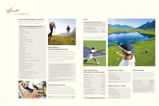 28 29
Sport
im Feldhof
•	 NEU: lichtdurchfluteter Fitnessraum
täglich von 7:00 bis 20:00 Uhr geöffnet
•	 Qigong
•	 Fokus Haltung
•	 Wirbelsäulentraining
•	 Pilates
•	 Stretch & Relax
•	 Atemübungen
•	 Progressive Muskelrelaxation
•	 Bauch-Beine-Po-Gymnastik
•	 Total body
•	 Cardio workout
•	 Sixpack
•	 Core-Training
•	 Aquafitness
•	 Sonnengruß
•	 Laufschule
•	 Fünf Tibetische Rituale
•	 Meditation
•	 Rückentraining mit Flexibar
•	 Happy feet
•	 Individuelle Trainings- und Ernährungstipps
•	 Dance fitness
•	 Training im Fitnesstempel
•	 Gymnastik nach den 5 Elementen
•	 Meditative Wanderungen
•	 Kleine Massagekurse
•	 Kinderyoga
•	 Zirkusschule für Groß und Klein
•	 Fitness-Tempel mit Technogym-Geräten
•	 Polar-Herzfrequenzuhren
•	 Laktattest (Aufpreis)
•	 Körperfettmessung (Aufpreis)
•	 Ca. 22 km
•	 9-Loch-Anlage
•	 Platzstandard 70
•	 Driving Range, Klubhaus
•	 Pitch-und-Putt-Anlage
www.golfclublana.it
•	 Ca. 32 km
•	 18-Loch-Anlage
•	 Platzstandard 70
•	 Driving Range, Klubhaus
•	 Pitch-und-Putt-Anlage
www.golfclubpasseier.com
Nordic Walking –
Ihre Nordic-Walking-Vorteile
Naturns hat als erster Ferienort in Südtirol einen
Nature.Fitness.Park® eingerichtet, welcher 10 Nordic-
Walking-Touren mit insgesamt 65 km und 3 Schwie-
rigkeitsgraden, eine Joggingstrecke von 10,2 km,
eine Bikestrecke von 31,7 km und eine Bladingstre-
cke von 15,7 km sowie einen Alpine-Well-Fit-Par-
cours mit 4 Stationen umfasst.
Golf für Genießer
Beim Spiel im milden Klima der Alpen­
südseite können Sie Ihr Handicap verbes-
sern, die Platzreife erlangen oder die ganz
persönliche Herausforderung suchen.
Personal-Fitness-Training
Persönliche Betreuung und private Beratung:
Gewichtsreduktion, Steigerung der Fitness und
des Wohlbefindens, Kräftigung des Muskel-Skelett-
Systems, Ernährungsberatung, Einzelstunde mit
Beratung und Erstellung eines pers. Trainingsplanes.
Tennis
Tenniscamp mit 4 Hallen- und 5 Freiplätzen
ca. 5 Gehminuten vom Haus entfernt
Fitness-Komplettprogramm inklusive
Täglich 4 Stunden Trainingsprogramm (Mo.–Sa.).
Betreut durch qualifiziertes Fachpersonal.
Golfclub Lana – Meran
Golfclub Passeier – Meran
*	20 % Ermäßigung auf Greenfee
Preise Golfclub Lana,
Golf-Academy Chris Mawdsley
Spezieller Feldhof-Tennis-Service:
• Gratisbenützung des eigenen Kunstrasenplatzes
• Kostenloser Verleih von Schlägern und Bällen
Tennis-Specials 2013:
Privatunterricht 50 Min. . . . . . . . . . . . . . 38,- €
4 x 50 Min. Privatunterricht . . . . . . .  140,- €
•	 1 Einführung in die Bewegungsabläufe des NW
•	 1 individuell geführte Nordic-Walking-Wanderung mit
geprüftem Guide in zwei Leistungsgruppen
•	 1 individuell geführtes Nordic-Höhenwalking im Natur-
park Texelgruppe in zwei Leistungsgruppen
•	 Kostenloser Verleih von Nordic-Walking-Stöcken, Bauch-
tasche, Trinkflasche und Herzfrequenzuhren
•	 Routenpläne mit Höhenprofil, Streckenlänge und
Schwierigkeitsgrad
Dieses Programm findet wöchentlich statt und ist in der
¾-DolceVita-Pension inklusive
Greenfee 9-Loch*. . . . . . . . . . . . . . . . . 40,- €
Greenfee 18-Loch*. . . . . . . . . . . . . . . 67,- €
Rangebälle. . . . . . . . . . . . . . . . . . . . . . . . 4,- €
Schnupperkurs. . . . . . . . . . . . . . . . . . . 50,- €
Anfängerkurs. . . . . . . . . . . . . . . . . . . . 160,- €
Platzreifekurs. . . . . . . . . . . . . . . . . . . . 400,- €
Fortgeschrittenenkurs. . . . . . . . . . . 450,- €
Privatunterricht
(1 Einheit à 30 Min.) . . . . . . . . . . . . . . 29,- €
14.04. - 25.04.2013. . . . . . . . . . . . . . ab 554,- €
02.06. - 27.06.2013. . . . . . . . . . . . . . ab 554,- €
20.10. - 24.10.2013. . . . . . . . . . . . . . . ab 554,- €
(Buchbar von Sonntag bis Donnerstag)
Preis pro Person – 4 Übernachtungen im
DZ Spatzennest mit ¾-DolceVita-Pension
inklusive 2 Greenfees (18-Loch) im Golfclub
Lana oder Golfclub Passeier.
50 Min.	 . . . . . . . . . . . . . . . . . . . . . . . . . . . . . . . . . . . . 59,- €
Golfclub Lana
 