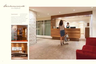 10 11
Glücksmomente
im Feldhof
Gewinnend wie ein herzliches Lächeln
gibt sich der neue Ein-
­gangs­bereich mit der kuscheligen Ruhe-Lounge.
Schlichte Eleganz, klare Linien und warmes Licht fließen
harmonisch ineinander. Ausgesuchtes Design setzt
inspirierende Akzente. Und die Vorfreude wird zur
Gewissheit: das werden schöne Tage.
 